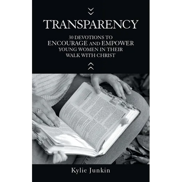 Transparency: 30 Devotions to Encourage and Empower Young Women in Their Walk with Christ
