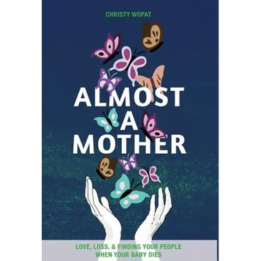 Almost a Mother: Love, Loss, and Finding Your People When Your Baby Dies