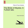 The Bride of Abydos. a Turkish Tale.
