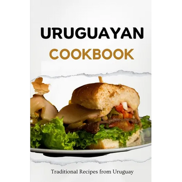 Uruguayan Cookbook: Traditional Recipes from Uruguay