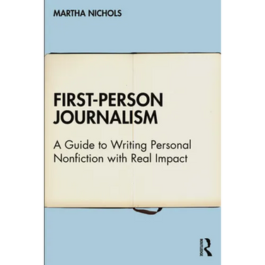 First-Person Journalism: A Guide to Writing Personal Nonfiction with Real Impact