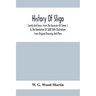 History Of Sligo; County And Town, From The Accession Of James I. To The Revolution Of 1688 With Illustrations From Original Drawings And Plans