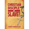 Christian, Disciple, or Slave?