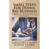 Small Steps For Doing Big Business: Small Business Guide