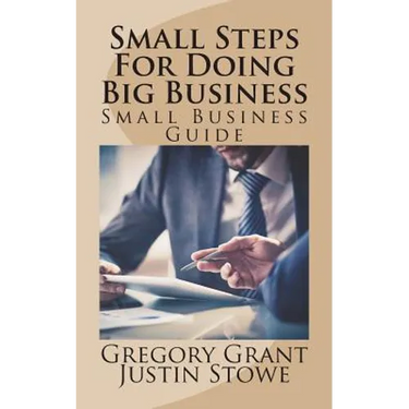 Small Steps For Doing Big Business: Small Business Guide