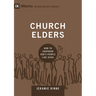Church Elders: How to Shepherd God's People Like Jesus