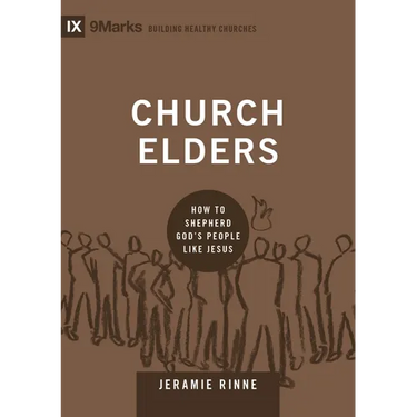 Church Elders: How to Shepherd God's People Like Jesus