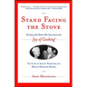 Stand Facing the Stove: The Story of the Women Who Gave America the Joy of Cooking