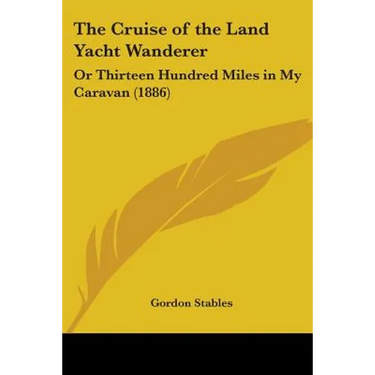 The Cruise of the Land Yacht Wanderer: Or Thirteen Hundred Miles in My Caravan (1886)