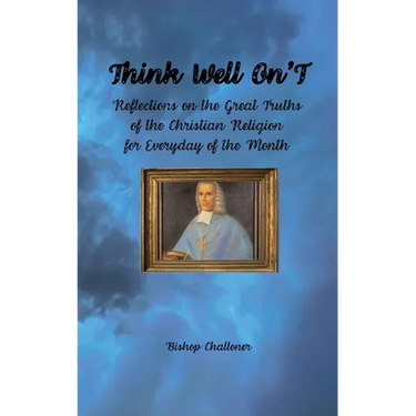Think Well On'T: Reflections on the Great Truths of the Christian Religion for Everyday of the Month