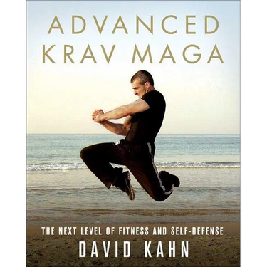 Advanced Krav Maga: The Next Level of Fitness and Self-Defense