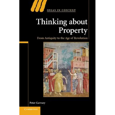 Thinking about Property: From Antiquity to the Age of Revolution