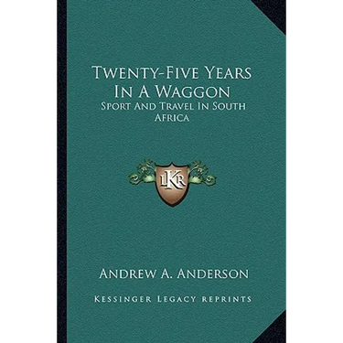Twenty-Five Years In A Waggon: Sport And Travel In South Africa