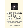 Einstein Didn't Say That: Exposing the Common Sense in Relativity Theory