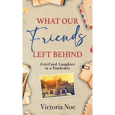 What Our Friends Left Behind: Grief and Laughter in a Pandemic