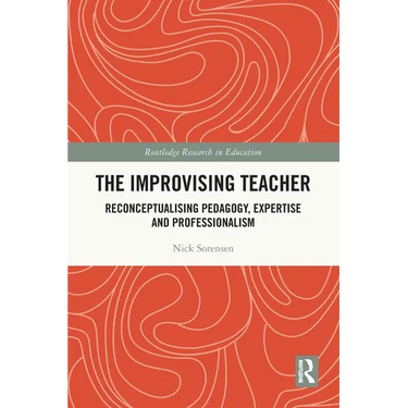 The Improvising Teacher: Reconceptualising Pedagogy, Expertise and Professionalism