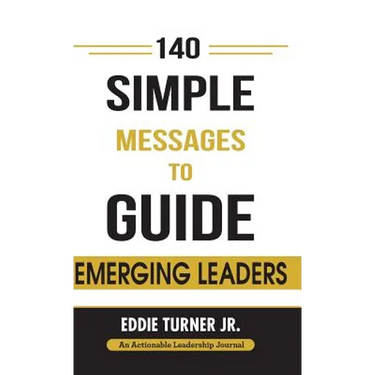 140 Simple Messages To Guide Emerging Leaders: 140 Actionable Leadership Messages for Emerging Leaders and Leaders in Transition