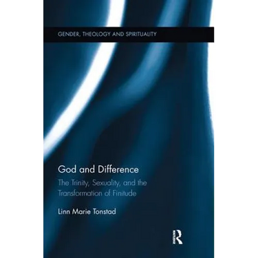 God and Difference: The Trinity, Sexuality, and the Transformation of Finitude