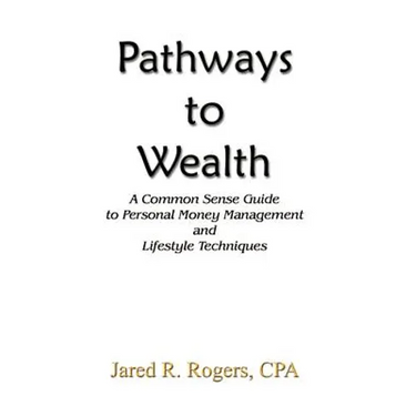 Pathways to Wealth: A Common Sense Guide to Personal Money Management and Lifestyle Techniques