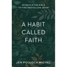 A Habit Called Faith: 40 Days in the Bible to Find and Follow Jesus