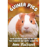 Guinea Pigs: Your Essential Care Guide for a Healthy and Happy Guinea Pig