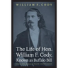 The Life of Hon. William F. Cody, Known as Buffalo Bill
