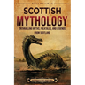 Scottish Mythology: Enthralling Myths, Folktales, and Legends from Scotland