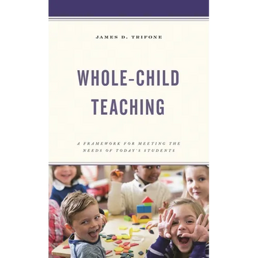 Whole-Child Teaching: A Framework for Meeting the Needs of Today's Students