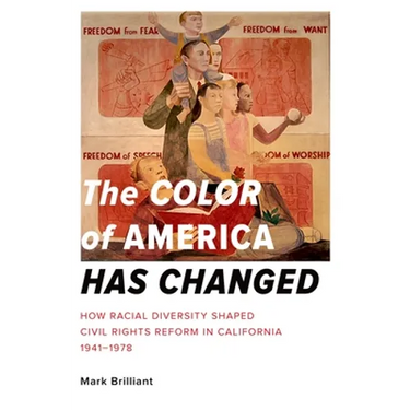 The Color of America Has Changed: How Racial Diversity Shaped Civil Rights Reform in California, 1941-1978