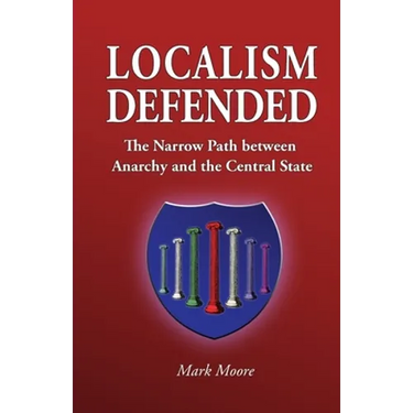 Localism Defended: The Narrow Path between Anarchy and the Central State