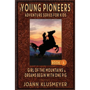 GIRL OF THE MOUNTAINS and DREAMS BEGIN WITH ONE PIG: An Anthology of Young Pioneer Adventures