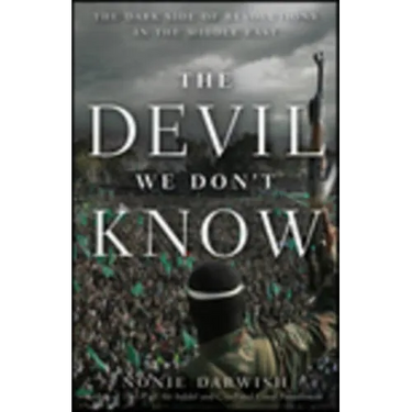 The Devil We Don't Know: The Dark Side of Revolutions in the Middle East