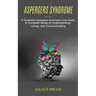 Aspergers Syndrome: A Complete Aspergers Syndrome Cure Guide (A Complete Guide to Understanding, Loving, and Communicating)