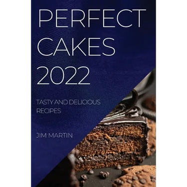 Perfect Cakes 2022: Tasty and Delicious Recipes