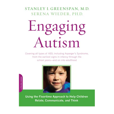 Engaging Autism: Using the Floortime Approach to Help Children Relate, Communicate, and Think