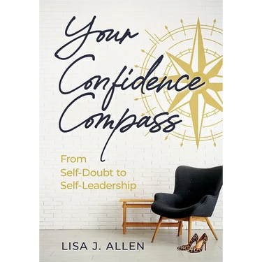 Your Confidence Compass: From Self-Doubt to Self-Leadership