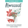 Narcissist: A Complete Step-by-Step Guide to Understanding And Healing Emotional, Psychological Abuse And Unhealthy Relationships:
