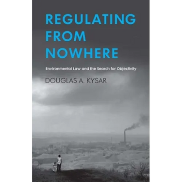 Regulating from Nowhere: Environmental Law and the Search for Objectivity