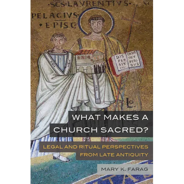 What Makes a Church Sacred?: Legal and Ritual Perspectives from Late Antiquity Volume 63