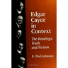 Edgar Cayce in Context: The Readings: Truth and Fiction