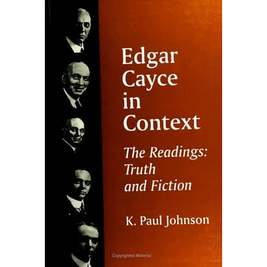 Edgar Cayce in Context: The Readings: Truth and Fiction