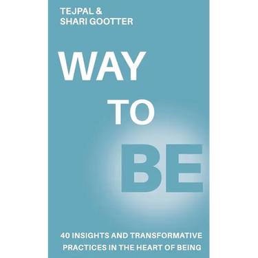 Way to Be: 40 Insights and Transformative Practices in the Heart of Being
