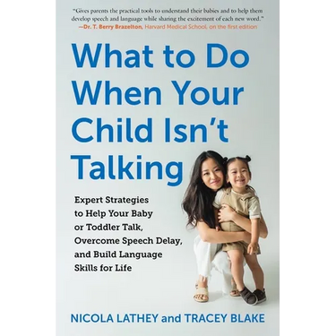 What to Do When Your Child Isn't Talking: Expert Strategies to Help Your Baby or Toddler Talk, Overcome Speech Delay, and Build Language Skills for Li
