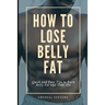 How to Lose Belly Fat: Quick and Easy Tips to Burn Belly Fat and Tone ABS