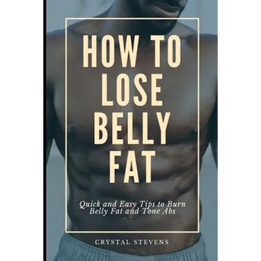 How to Lose Belly Fat: Quick and Easy Tips to Burn Belly Fat and Tone ABS