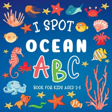 I Spot Ocean: ABC Book For Kids Aged 2-5