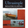Ultrasimple Boat Building: 18 Plywood Boats Anyone Can Build