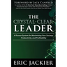 The Crystal-Clear Leader: A Proven System for Maximizing Your Success, Productivity, and Profitablility