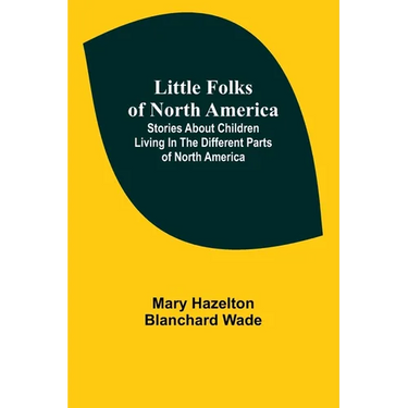 Little Folks of North America: Stories about children living in the different parts of North America