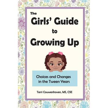 The Girls' Guide to Growing Up: Choices and Changes in the Tween Years